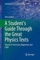 A Student's Guide Through the Great Physics Texts: Volume III: Electricity, Magnetism and Light 3319793632 Book Cover