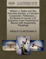 William J. Salter and Sky Ranches Society, a Colorado Corporation, Petitioners, v. the Board of County U.S. Supreme Court Transcript of Record with Supporting Pleadings 1270421646 Book Cover