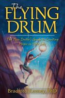The Flying Drum: The Mojo Doctor's Guide to Creating Magic in Your Life 158270287X Book Cover