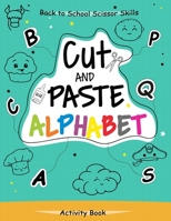 Cut and Paste Alphabet Activity Book: Back To School Scissor Skills for Kids Preschool Activity Book B0CFCYW64Z Book Cover