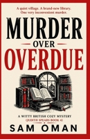 MURDER OVERDUE: A gripping cozy English crime mystery full of twists (Judith Spears Book 4) (A Judith Spears Mystery) B0GQSW82TL Book Cover