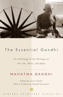 The Essential Gandhi: An Anthology of His Writings on His Life, Work, and Ideas 1400030501 Book Cover