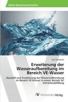 Erweiterung der Wasseraufbereitung im Bereich VE-Wasser: Auswahl und Erweiterung der Wasseraufbereitung im Bereich VE-Wasser in einem Betrieb für Getränkeabfüllung 3639441575 Book Cover