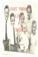 Just There Like a Chair 1434995259 Book Cover