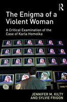 The Enigma of a Violent Woman: A Critical Examination of the Case of Karla Homolka 1472471954 Book Cover