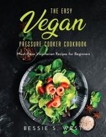 The Easy Vegan Pressure Cooker Cookbook: Must-Have Vegetarian Recipes for Beginners null Book Cover