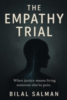 The Empathy Trial: When Justice Means Living Someone Else’s Pain B0FB9CC8HB Book Cover