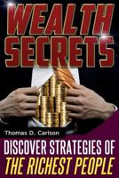 Wealth Secrets: Discover Strategies Of The Richest People 1497454239 Book Cover