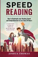 Speed Reading: How to Quadruple your Reading Speed and Comprehension in Less than 24 Hours – A Scientific Guide on How to Read Better and Faster 1981489800 Book Cover