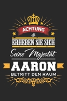 Achtung Erheben Sie sich Seine Majest�t Aaron Betritt den Raum: Lustiges Vorname Geschenk Notizbuch liniert DIN A5 - 120 Seiten f�r Notizen, Zeichnungen, Formeln Organizer Schreibheft Planer Tagebuch 1692769413 Book Cover