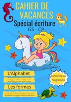 Cahier de vacances spécial écriture GS - CP l'Alphabet de A à Z les formes les nombres Conforme au programme: Un livre tout en couleur pour apprendre ... coloriages format 7x10 po (French Edition) B08B1H7TRP Book Cover