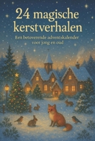 24 magische kerstverhalen: Een betoverende adventskalender voor jong en oud (Dutch Edition) B0FLTRM4C1 Book Cover
