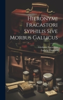 Hieronymi Fracastori Syphilis Sive Morbus Gallicus 1022594591 Book Cover