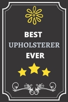 Best Upholsterer: Perfect Gift For Best Ever Anyone (100 Pages, Blank Notebook, 6 x 9) (Cool Notebooks) Paperback 1651142564 Book Cover