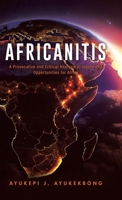 Africanitis: A Provocative and Critical Analysis of Issues and Opportunities for Africa 0228896835 Book Cover