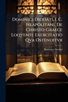 Dominici Diodati, I. C. Neapolitani. De Christo Graece Loqvente Exercitatio Qva Ostenditvr 1178567109 Book Cover