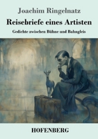 Reisebriefe eines Artisten: Gedichte zwischen Bühne und Bahngleis 3743753499 Book Cover