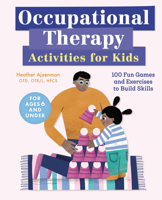 Occupational Therapy Activities for Kids: 100 Fun Games and Exercises to Build Skills 1646110765 Book Cover
