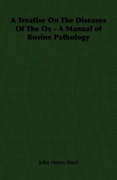 A Treatise on the Diseases of the ox; Being a Manual of Bovine Pathology; Especially Adapted for the use of Veterinary Practitioners and Students 1406701963 Book Cover