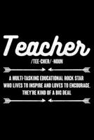 Teacher /Tee-cher/-Noun A Multitasking Educational Rock Star Who Lives To Inspire and Loves to Encourage. They're Kind of a Big Deal: Lined A5 Notebook for Students and School Journal 1691075612 Book Cover