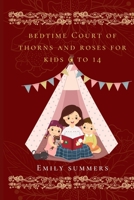 Bedtime court of thorns and rose's for kid 6 to 14: Enchanted garden Magical adventure B0C881ZG6J Book Cover