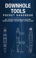 Downhole Tools Pocket Handbook: Run Procedures, Retrieval Steps, Calculations, Fishing Diagrams & Golden Rules B0F78QQPFM Book Cover