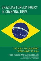 Brazilian Foreign Policy in Changing Times: The Quest for Autonomy from Sarney to Lula 0739128817 Book Cover