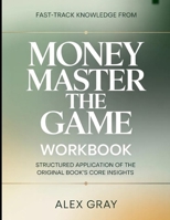 Fast-Track Knowledge From Money Master the Game: Structured Application to the Core Insights B0H1PSY88C Book Cover