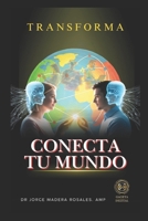 CONECTA TU MUNDO: TRANSFORMA (Spanish Edition) B0GCDRJM79 Book Cover