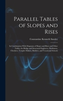 Parallel Tables of Slopes and Rises: In Combination With Diagrams of Slopes and Rises and Other Tables, for Bridge and Structural Engineers, ... Makers, Builders, and Vocational Schools 1016399758 Book Cover