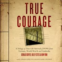 True Courage: A Trilogy of True-Life Survival of POWs from Vietnam, World War II, and Cambodia 1481506595 Book Cover