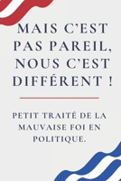Mais c'est pas pareil, nous c'est différent !: Démystifier la Manipulation Politique B0F3VRZGFF Book Cover