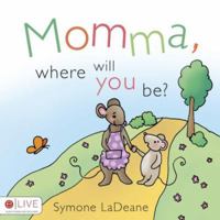 Momma, Where Will You Be? 1602471207 Book Cover