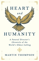 Heart and Humanity: A Funeral Director's Chronicle of the World's Oldest Calling B0GMWCJYZ5 Book Cover