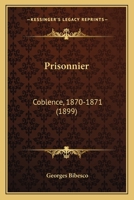 Prisonnier: Coblence, 1870-1871 (1899) 1167205499 Book Cover