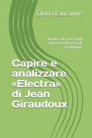 Capire e analizzare Electra di Jean Giraudoux: Analisi dei passaggi chiave nell'opera di Giraudoux 172682084X Book Cover