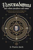 Nostradamus and Other Prophets and Seers: Prophecies and Secret Knowledge from Ancient Times to the Present Day 178428971X Book Cover