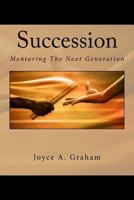 Succession: Mentoring the Next Generation 1515345661 Book Cover