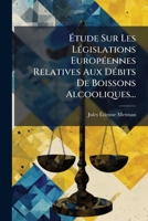 Etude Sur Les Legislations Europeennes Relatives Aux Debits De Boissons Alcooliques (1879) 1270882082 Book Cover