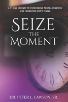 Seize the Moment: A 31-Day Journey to Overcoming Procrastination and Embracing God's Timing B0DSTSJ59N Book Cover