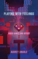 Playing with Feelings: Video Games and Affect 1517900255 Book Cover