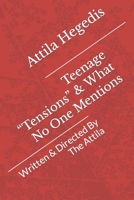 Teenage Tensions & What No One Mentions: Written & Directed By The Attila B0BSJLKGJN Book Cover