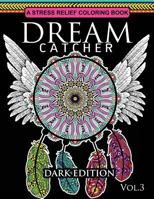 Dream Catcher Coloring Book Dark Edition Vol.3: An Adult Coloring Book of Beautiful Detailed Dream Catchers with Stress Relieving Patterns (Pattern Coloring Books) 1540625044 Book Cover