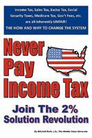 Never Pay Income Tax: Join The 2% Solution Revolution 1448663636 Book Cover