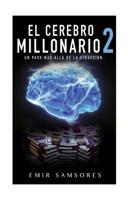 El Cerebro Millonario 2: Un Paso Mas Alla de la Atraccion 1545173176 Book Cover
