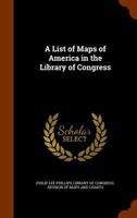 A List of Maps of America in the Library of Congress 134613846X Book Cover