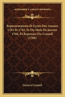 Representations Et Ecrits Des Annees 1763 Et 1765, Et Du Mois De Janvier 1766, Et Reponses Du Conseil (1766) 1104899760 Book Cover