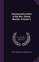 Journal and Letters of the REV. Henry Martyn; Volume 2 1142243400 Book Cover