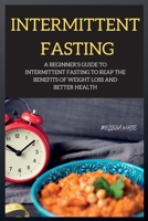 INTERMITTENT FASTING series: A Beginner's Guide to Intermittent Fasting to Reap the Benefits of Weight Loss and Better Health 1802264167 Book Cover