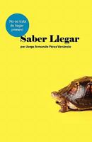 Saber Llegar: No se trata de llegar primero 1456399802 Book Cover